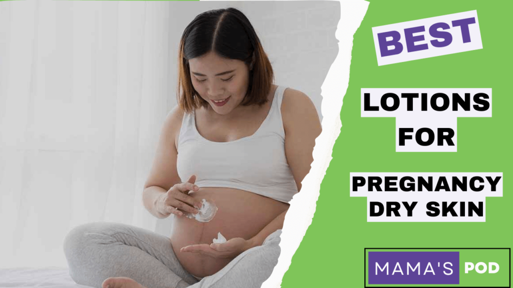 Best Lotions for Pregnancy Dry Skin